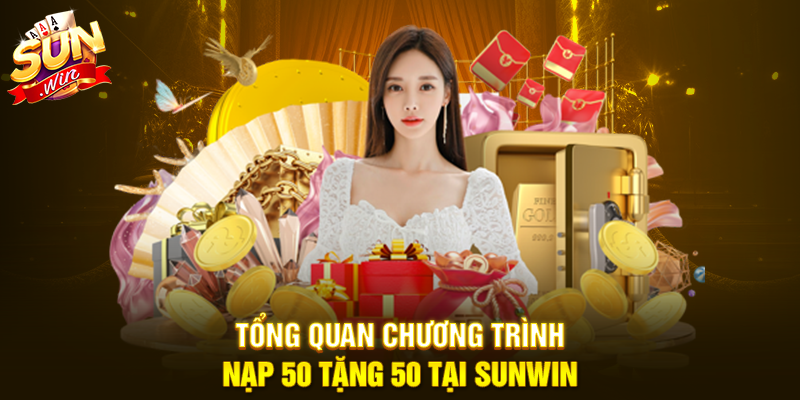 Tổng quan chương trình Nạp 50 tặng 50 tại Sunwin
