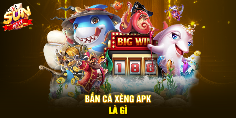 Bắn Cá Xèng APK là gì