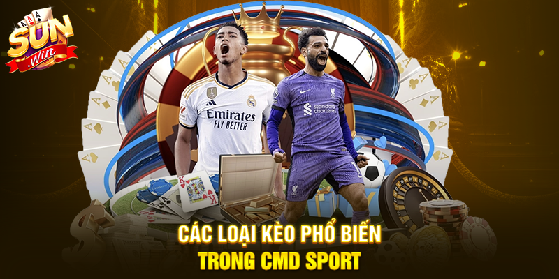 Các loại kèo phổ biến trong CMD Sport