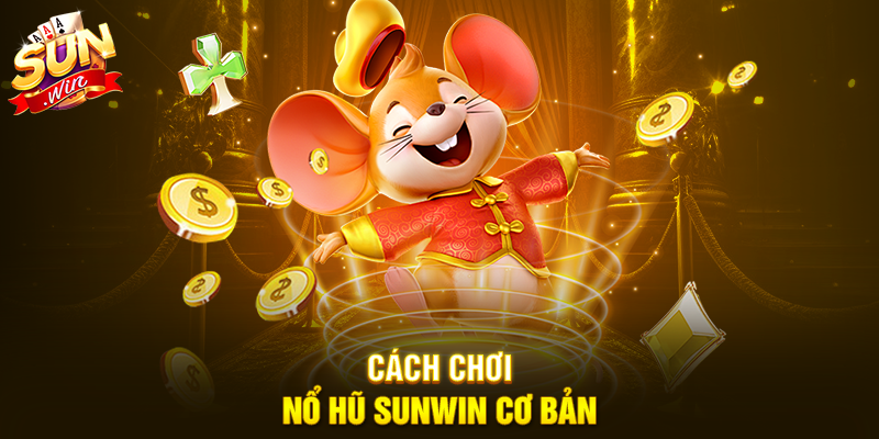 Cách chơi Nổ Hũ Sunwin cơ bản