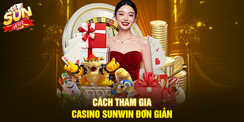 Cách tham gia Casino Sunwin đơn giản