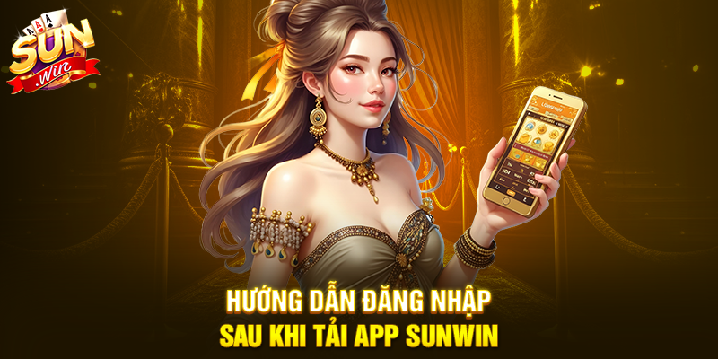 Hướng dẫn đăng nhập sau khi tải app Sunwin