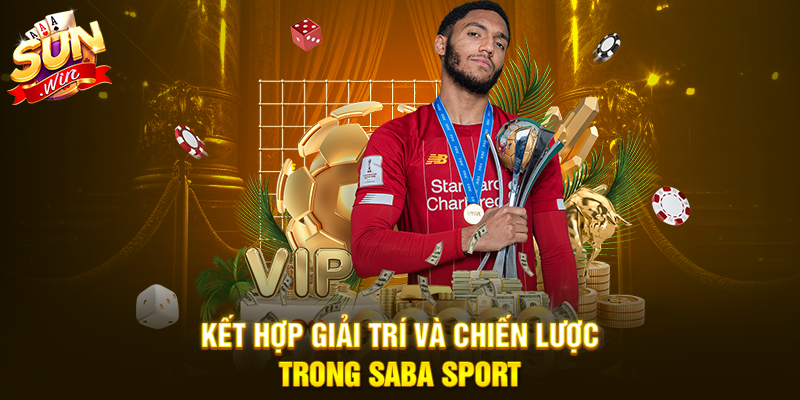 Kết hợp giải trí và chiến lược trong SABA Sport