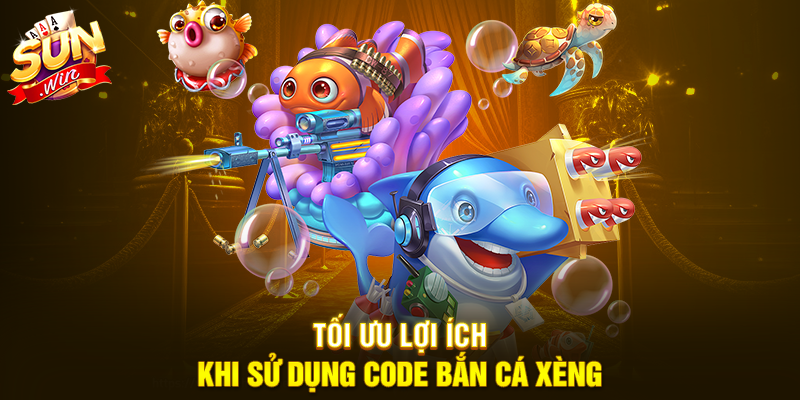 Tối ưu lợi ích khi sử dụng Code Bắn Cá Xèng