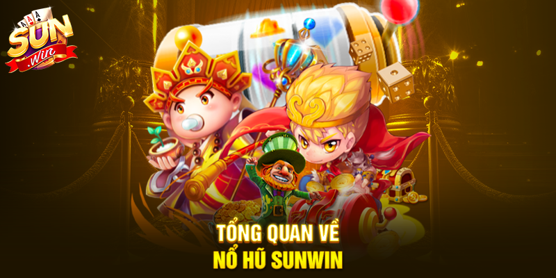 Tổng quan về Nổ Hũ Sunwin