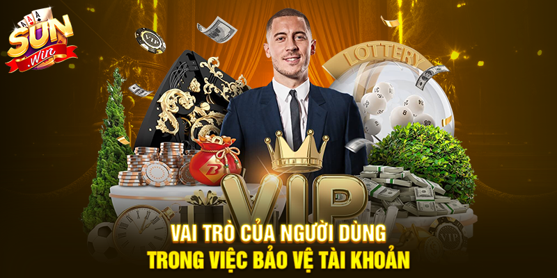 Vai trò của người dùng trong việc bảo vệ tài khoản