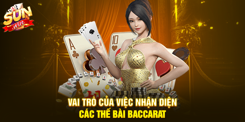 Vai trò của việc nhận diện các thế bài Baccarat